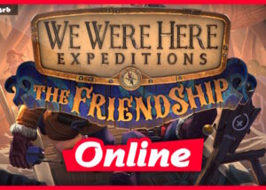 We Were Here Expeditions: The FriendShip v1.0.3 + OnLine Download